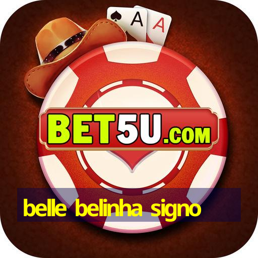 belle belinha signo