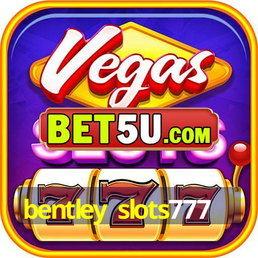 bentley slots777