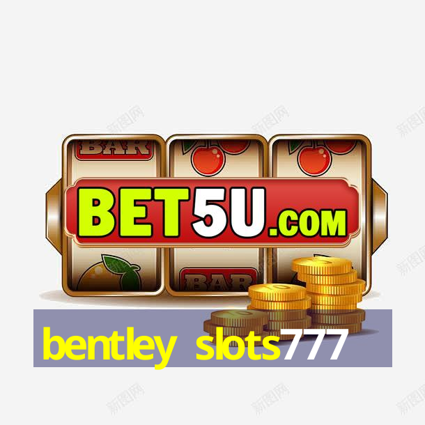 bentley slots777