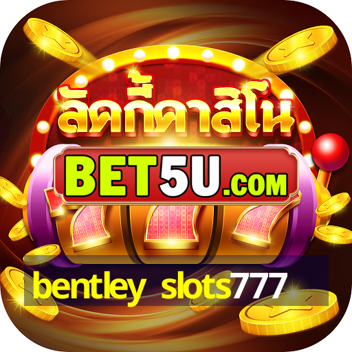 bentley slots777