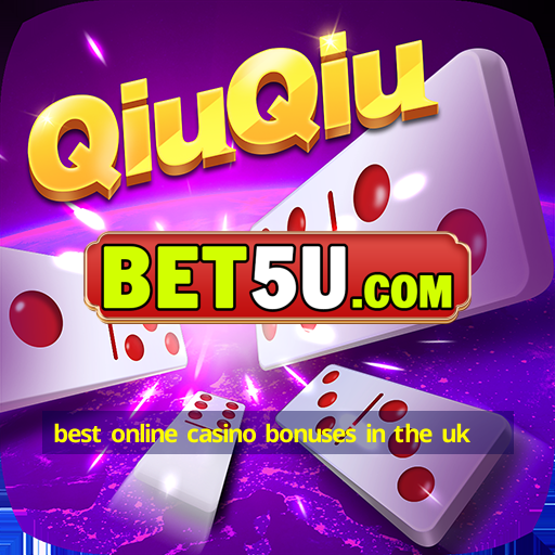 best online casino bonuses in the uk