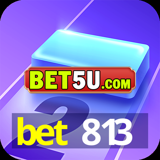 bet 813