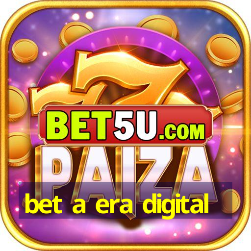 bet a era digital