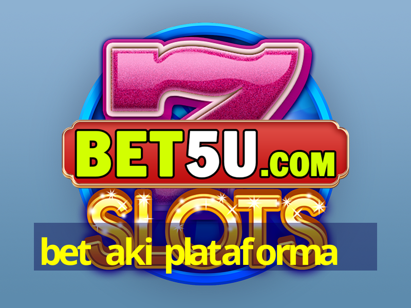 bet aki plataforma