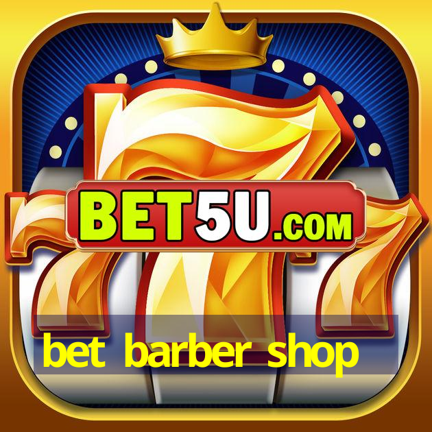 bet barber shop