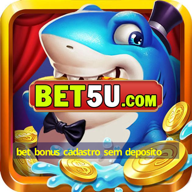 bet bonus cadastro sem deposito