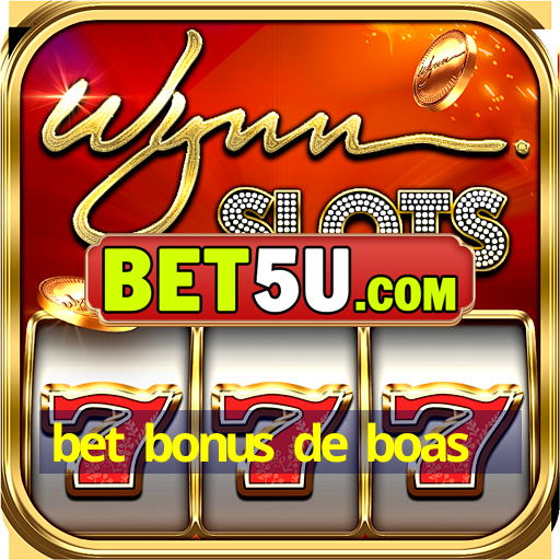 bet bonus de boas