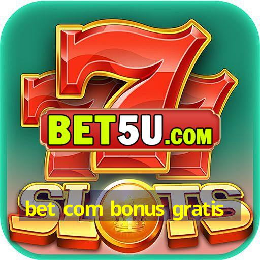 bet com bonus gratis