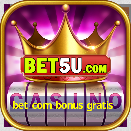 bet com bonus gratis