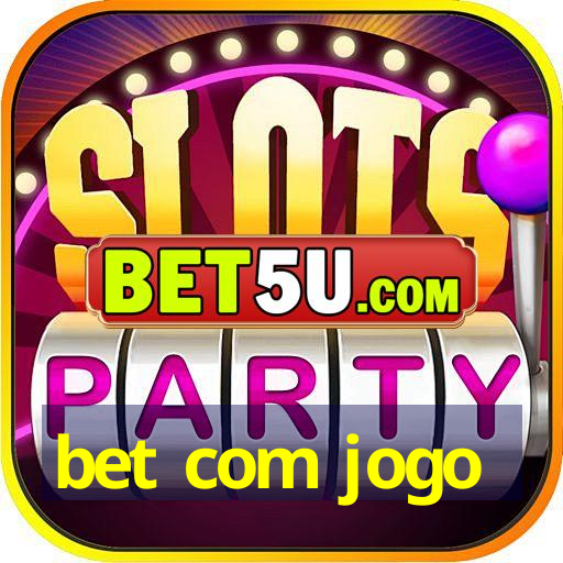 bet com jogo