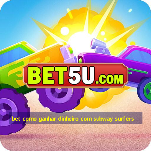 bet como ganhar dinheiro com subway surfers