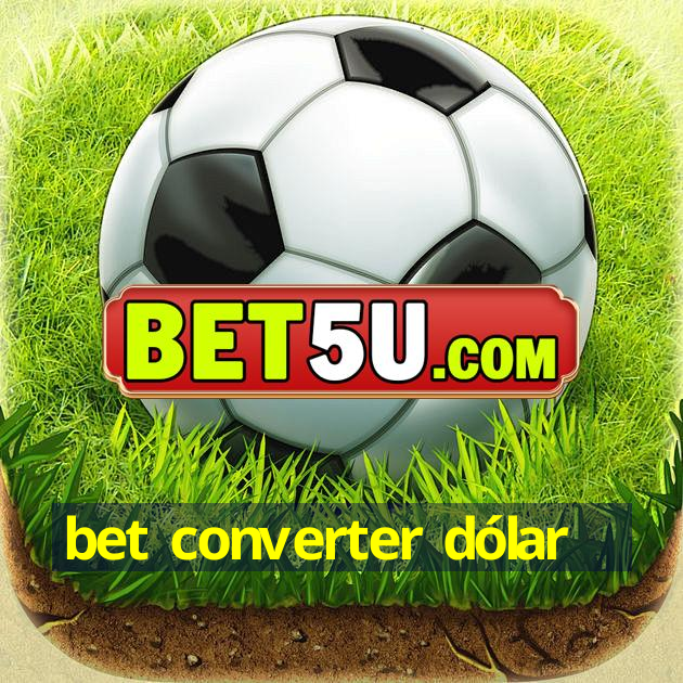 bet converter dólar