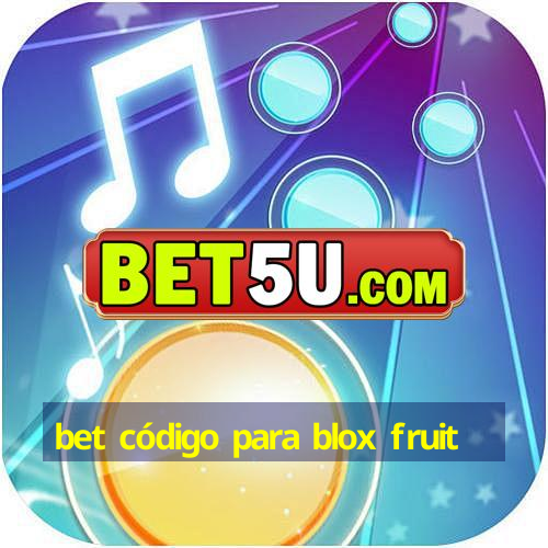 bet código para blox fruit