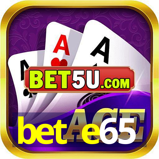 bet e65