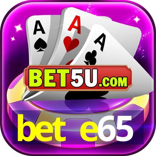 bet e65