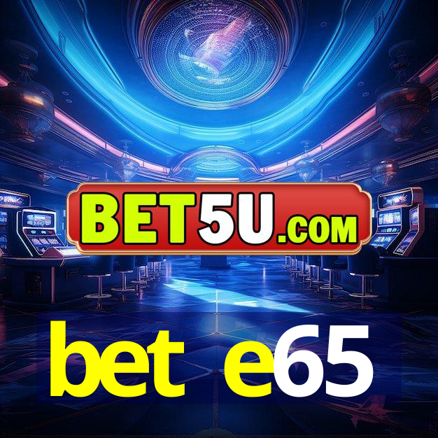 bet e65