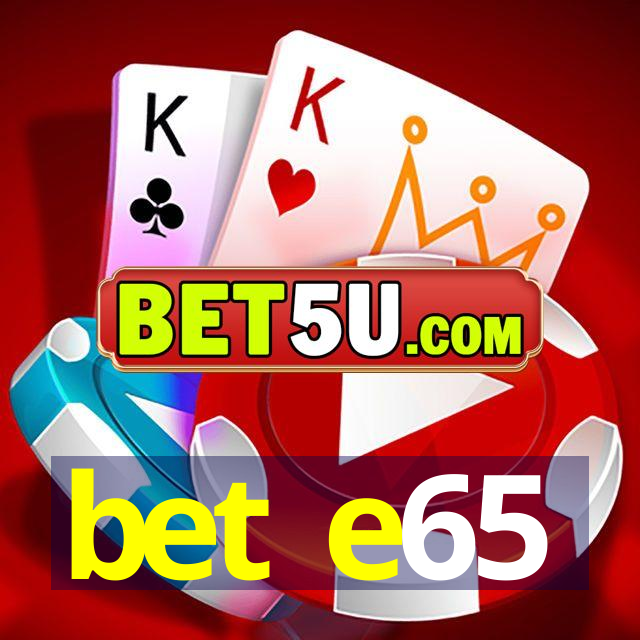 bet e65