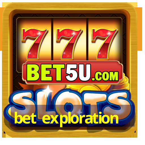 bet exploration