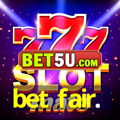 bet fair.