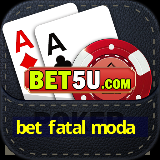 bet fatal moda