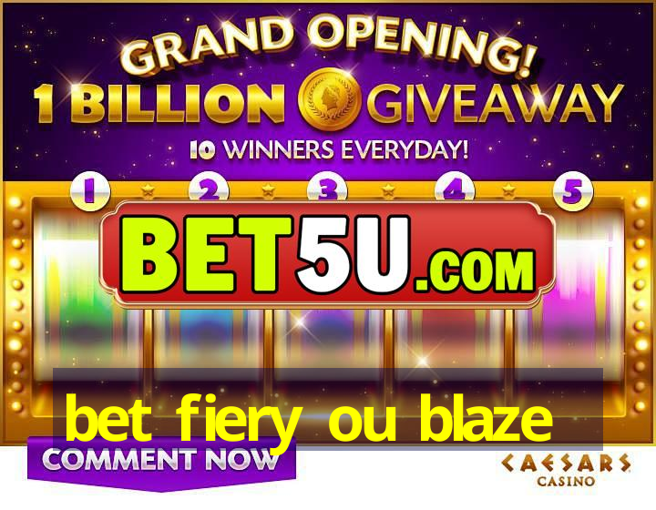 bet fiery ou blaze