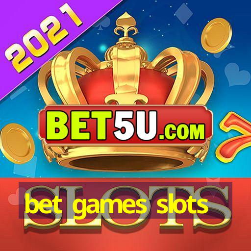 bet games slots