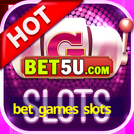 bet games slots