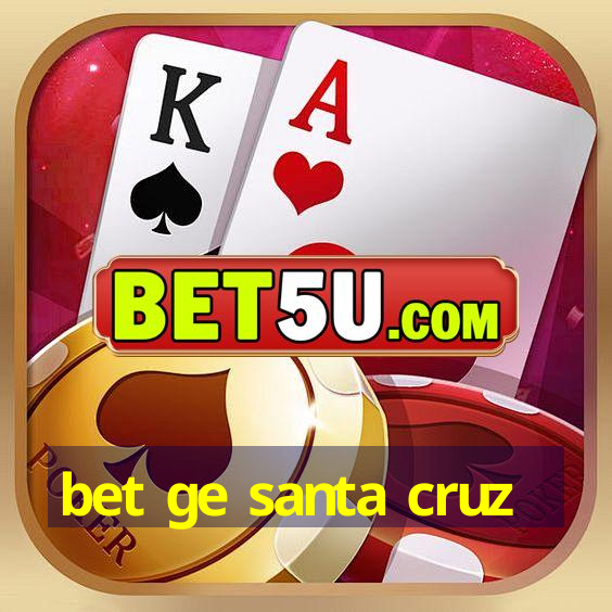 bet ge santa cruz