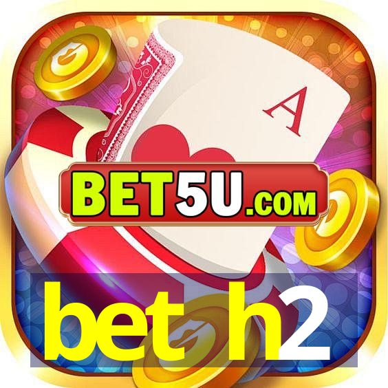 bet h2