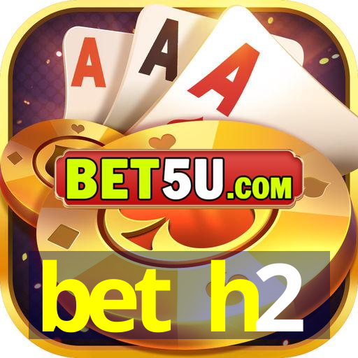 bet h2