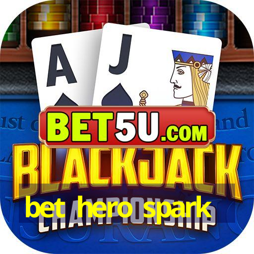 bet hero spark