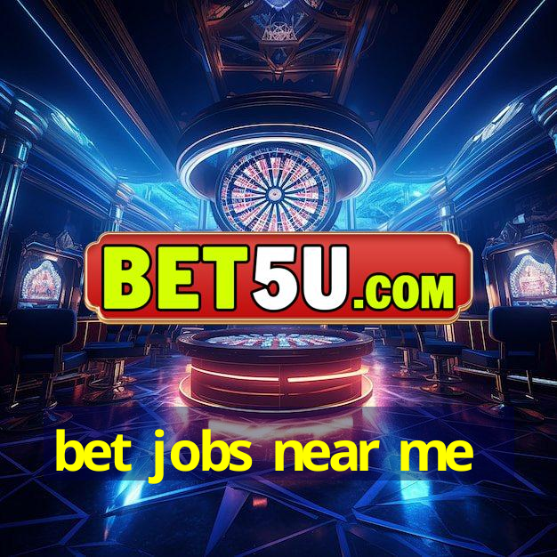 bet jobs near me