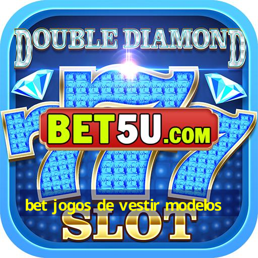 bet jogos de vestir modelos