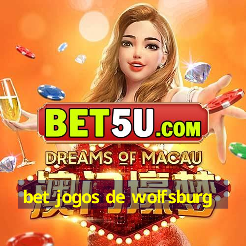 bet jogos de wolfsburg