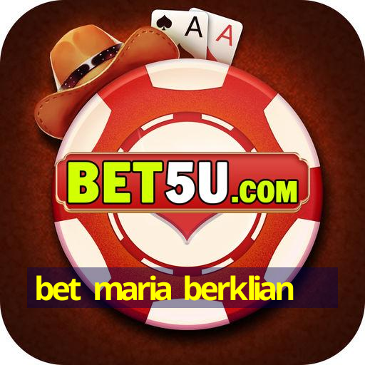 bet maria berklian