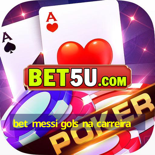 bet messi gols na carreira