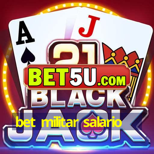 bet militar salario