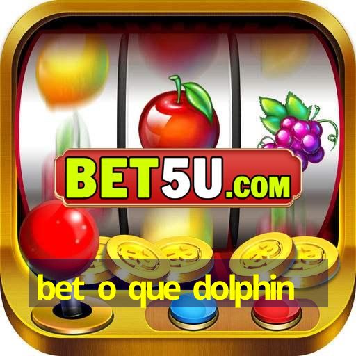 bet o que dolphin