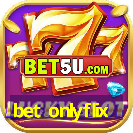 bet onlyflix