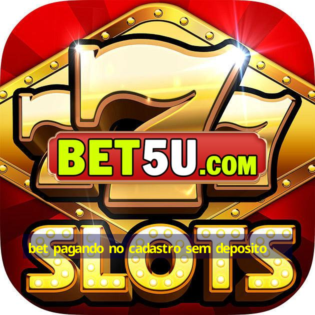 bet pagando no cadastro sem deposito