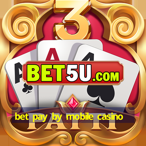 bet pay by mobile casino