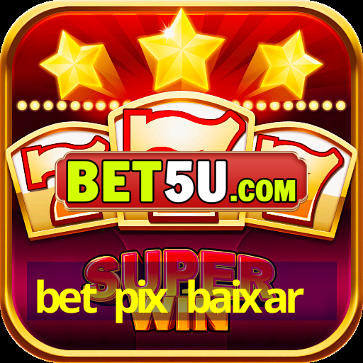 bet pix baixar