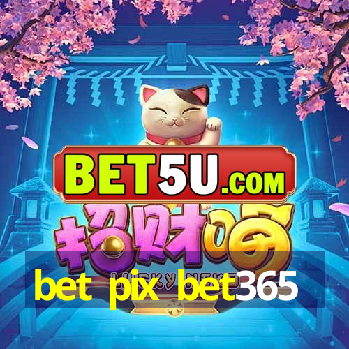 bet pix bet365