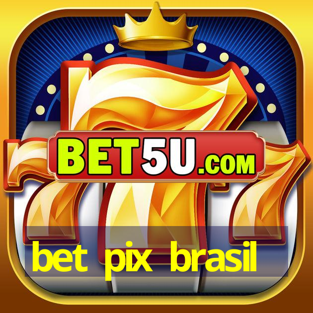 bet pix brasil