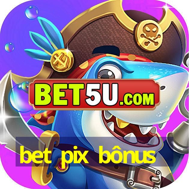 bet pix bônus