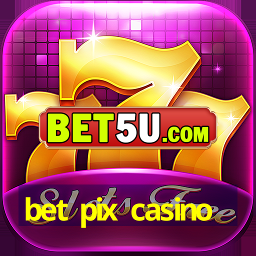 bet pix casino