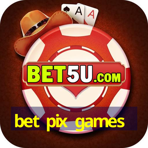 bet pix games