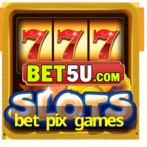 bet pix games