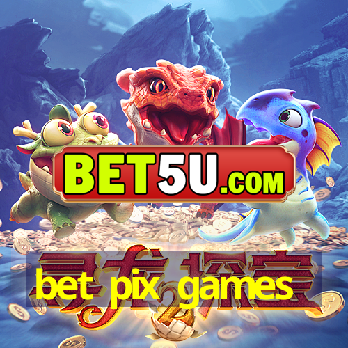 bet pix games