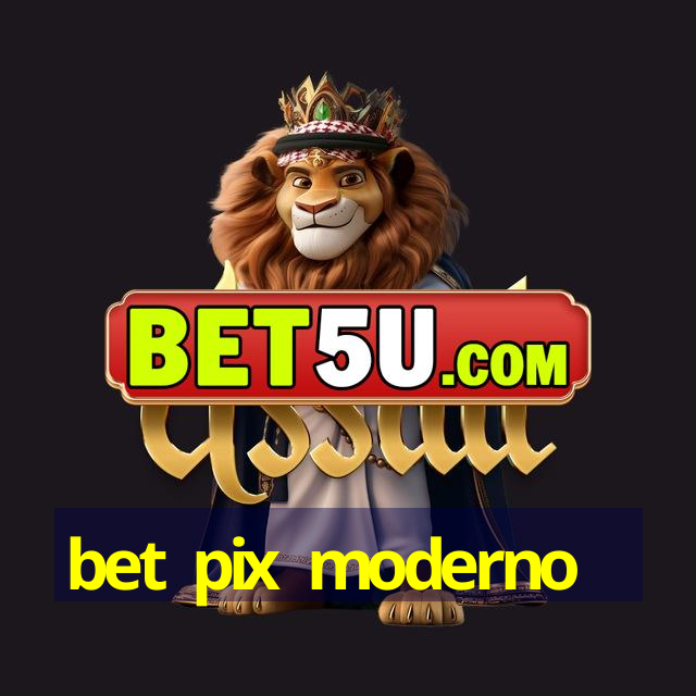 bet pix moderno